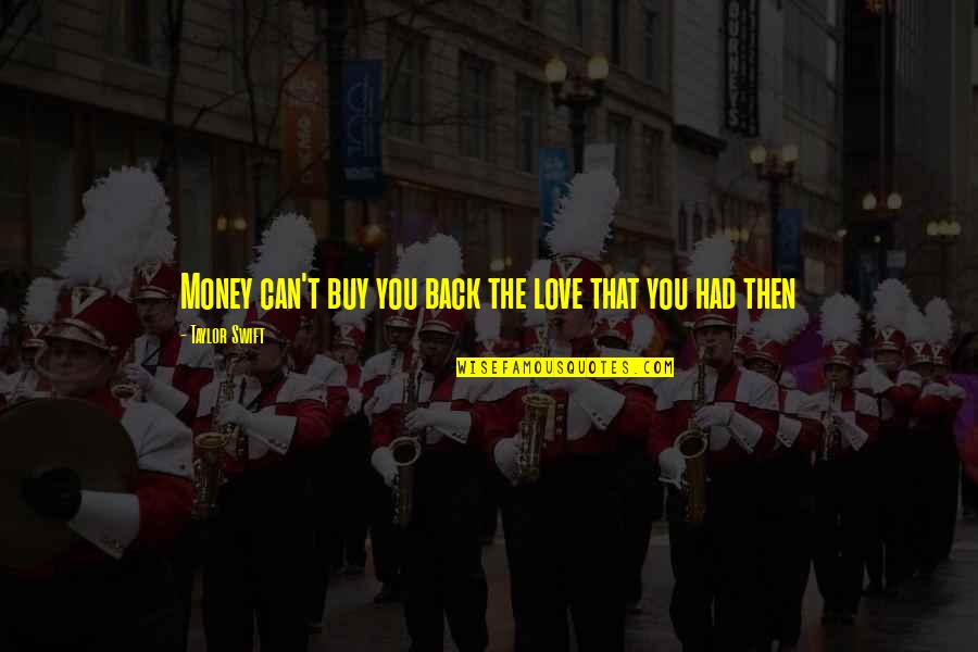 Desejar Quotes By Taylor Swift: Money can't buy you back the love that