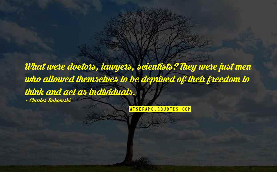 Desembarao Quotes By Charles Bukowski: What were doctors, lawyers, scientists? They were just