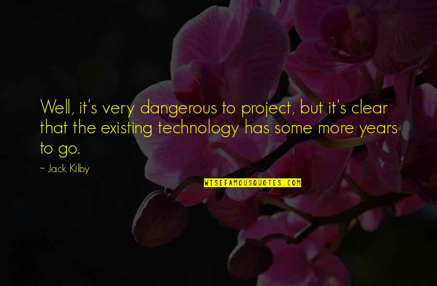 Desembarazarse Definicion Quotes By Jack Kilby: Well, it's very dangerous to project, but it's Desembarazarse Definicion Quotes By Jack Kilby: Well, it's very dangerous to project, but it's