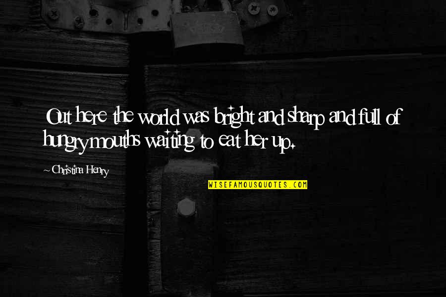 Desember Chord Quotes By Christina Henry: Out here the world was bright and sharp Desember Chord Quotes By Christina Henry: Out here the world was bright and sharp