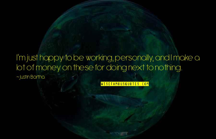 Desembocadura Del Quotes By Justin Bartha: I'm just happy to be working, personally, and