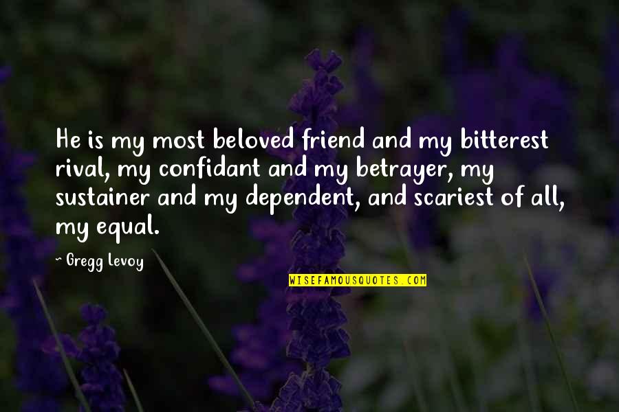 Desempenhada Quotes By Gregg Levoy: He is my most beloved friend and my Desempenhada Quotes By Gregg Levoy: He is my most beloved friend and my