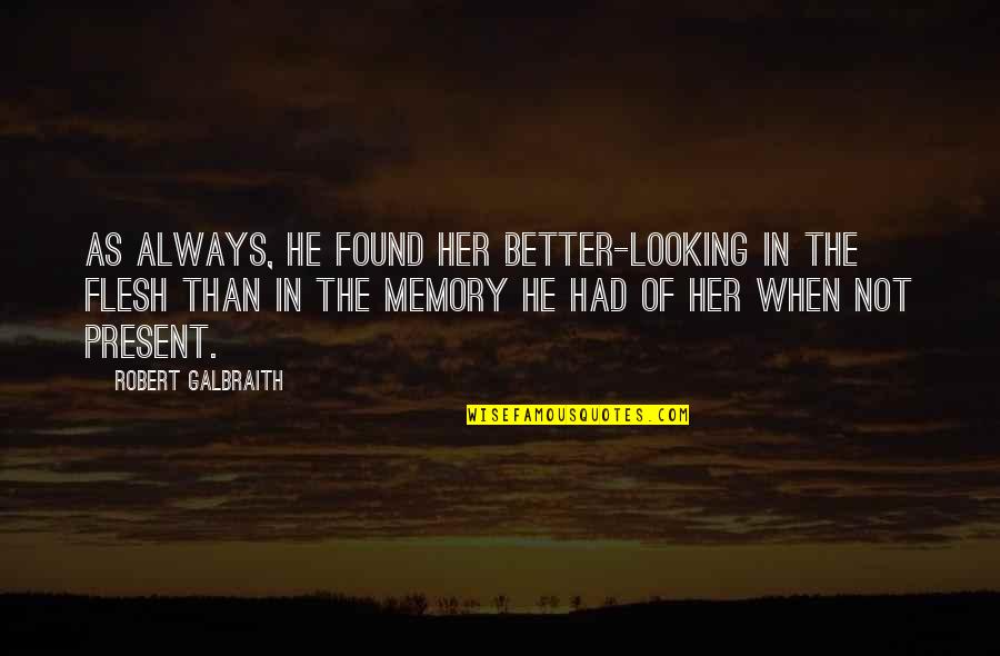 Desempenhada Quotes By Robert Galbraith: As always, he found her better-looking in the Desempenhada Quotes By Robert Galbraith: As always, he found her better-looking in the