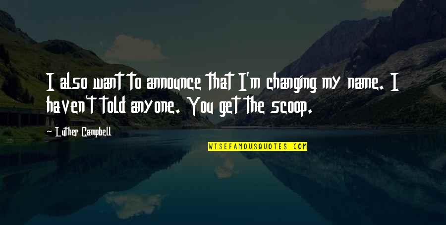 Desempenhar Quotes By Luther Campbell: I also want to announce that I'm changing Desempenhar Quotes By Luther Campbell: I also want to announce that I'm changing