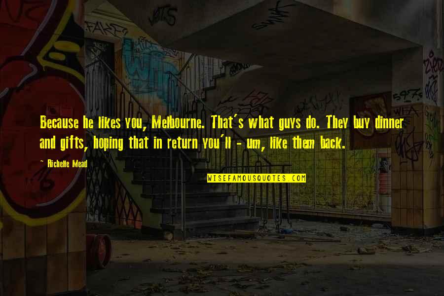 Desempleado In English Quotes By Richelle Mead: Because he likes you, Melbourne. That's what guys Desempleado In English Quotes By Richelle Mead: Because he likes you, Melbourne. That's what guys
