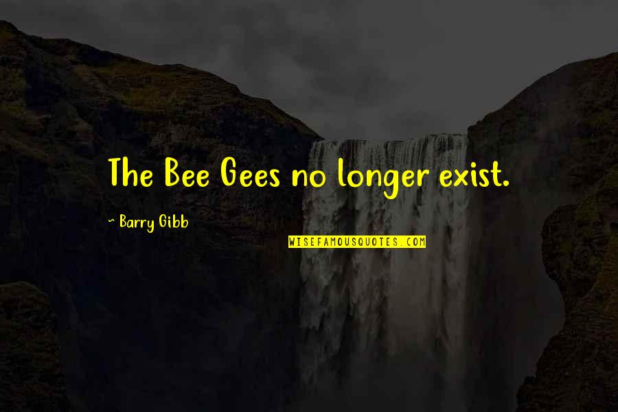 Desempregados Do Oeste Quotes By Barry Gibb: The Bee Gees no longer exist.
