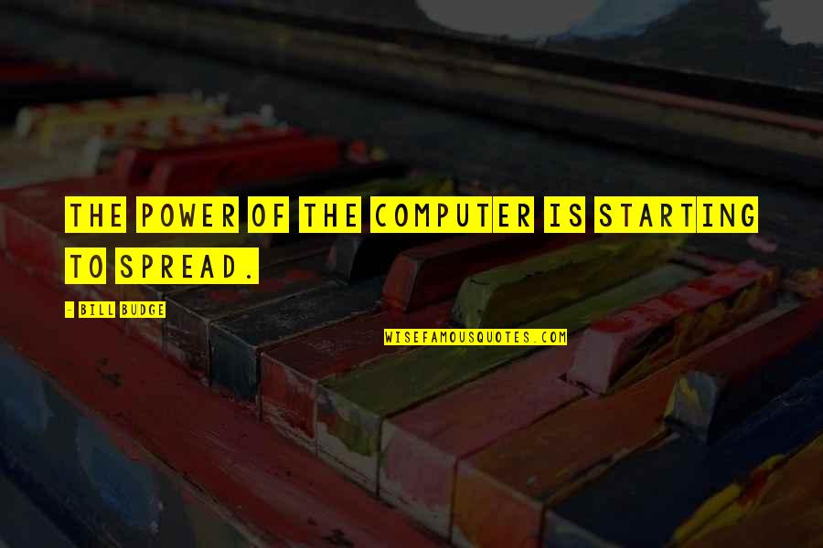 Desempregados Do Oeste Quotes By Bill Budge: The power of the computer is starting to