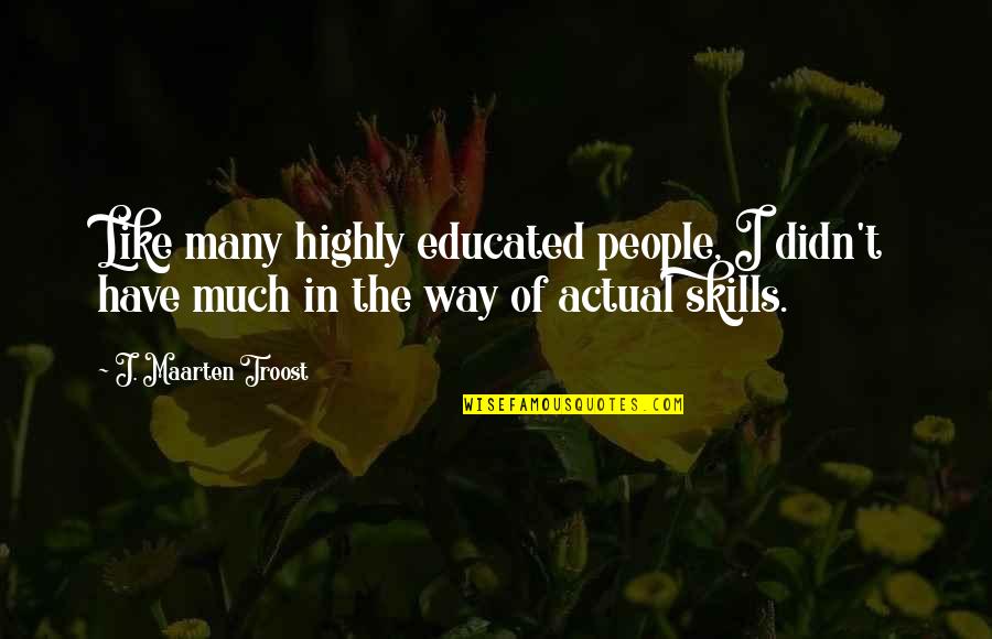 Desenamorarse Quotes By J. Maarten Troost: Like many highly educated people, I didn't have Desenamorarse Quotes By J. Maarten Troost: Like many highly educated people, I didn't have