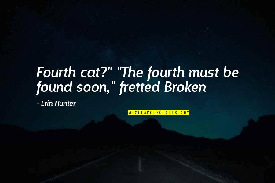 Desenat Baloane Quotes By Erin Hunter: Fourth cat?" "The fourth must be found soon,"
