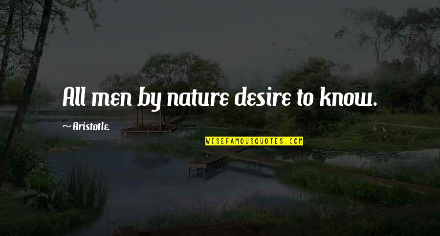 Desenate Quotes By Aristotle.: All men by nature desire to know.