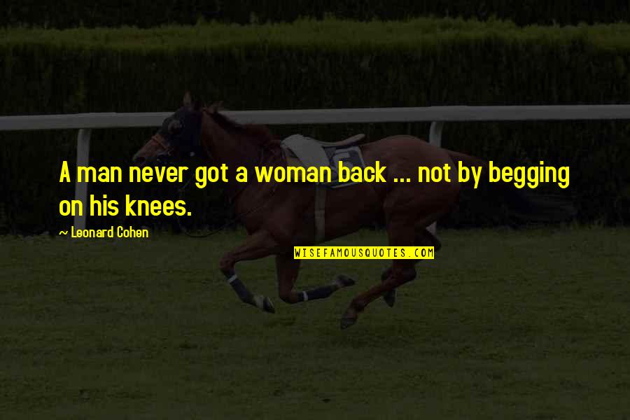 Desenate Quotes By Leonard Cohen: A man never got a woman back ...