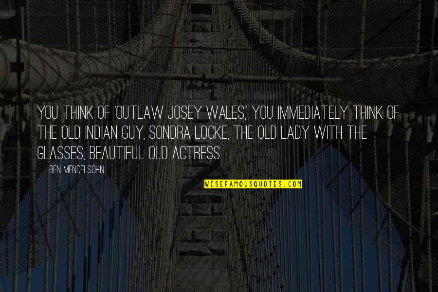 Desencadear Sinonimo Quotes By Ben Mendelsohn: You think of 'Outlaw Josey Wales,' you immediately