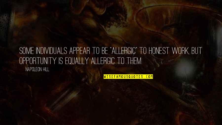 Desencadear Sinonimo Quotes By Napoleon Hill: Some individuals appear to be "allergic" to honest