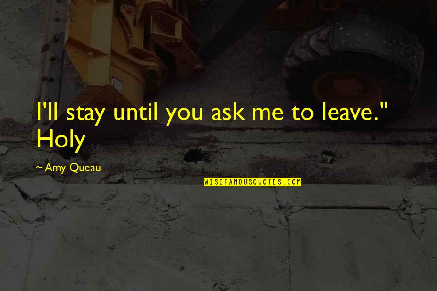 Desencadenado Radio Quotes By Amy Queau: I'll stay until you ask me to leave." Desencadenado Radio Quotes By Amy Queau: I'll stay until you ask me to leave."