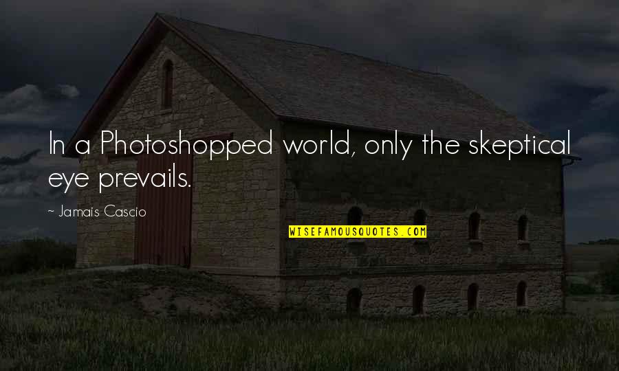 Desencadenado Radio Quotes By Jamais Cascio: In a Photoshopped world, only the skeptical eye Desencadenado Radio Quotes By Jamais Cascio: In a Photoshopped world, only the skeptical eye