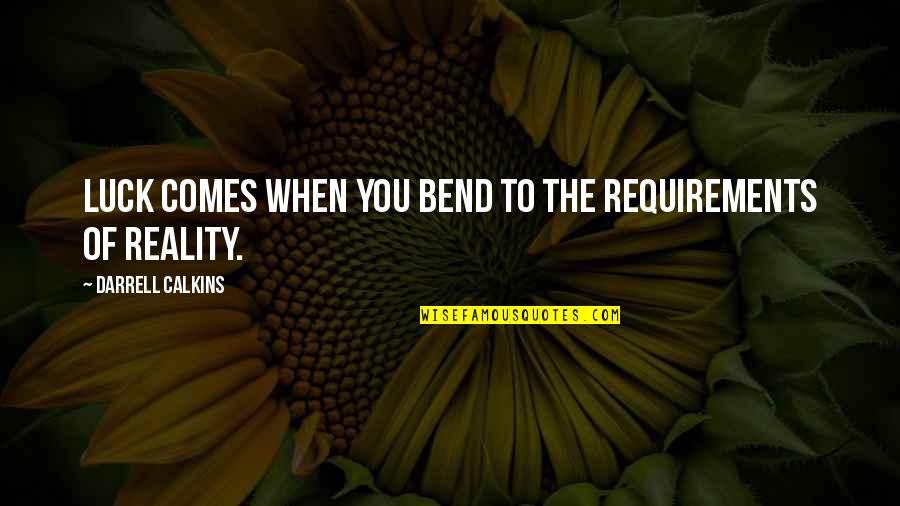 Desencadenado Sinonimo Quotes By Darrell Calkins: Luck comes when you bend to the requirements Desencadenado Sinonimo Quotes By Darrell Calkins: Luck comes when you bend to the requirements