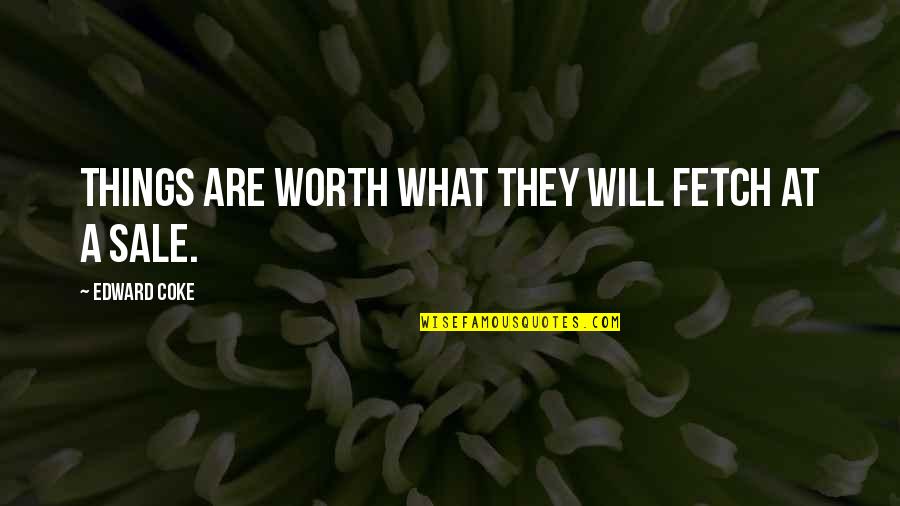 Desencadenado Sinonimo Quotes By Edward Coke: Things are worth what they will fetch at Desencadenado Sinonimo Quotes By Edward Coke: Things are worth what they will fetch at