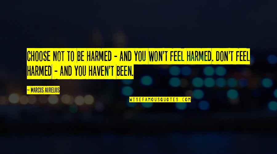 Desencadenamiento Quotes By Marcus Aurelius: Choose not to be harmed - and you Desencadenamiento Quotes By Marcus Aurelius: Choose not to be harmed - and you