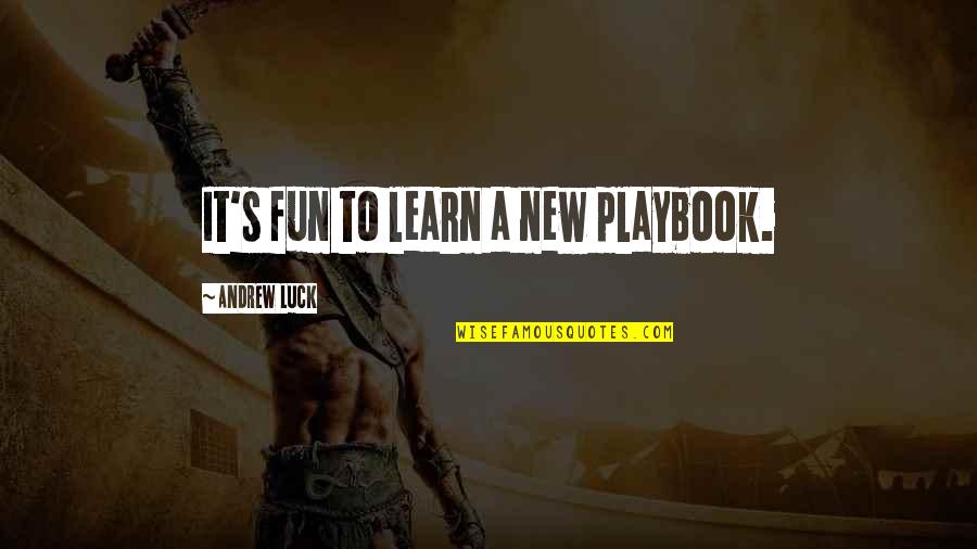 Desencantados Quotes By Andrew Luck: It's fun to learn a new playbook. Desencantados Quotes By Andrew Luck: It's fun to learn a new playbook.