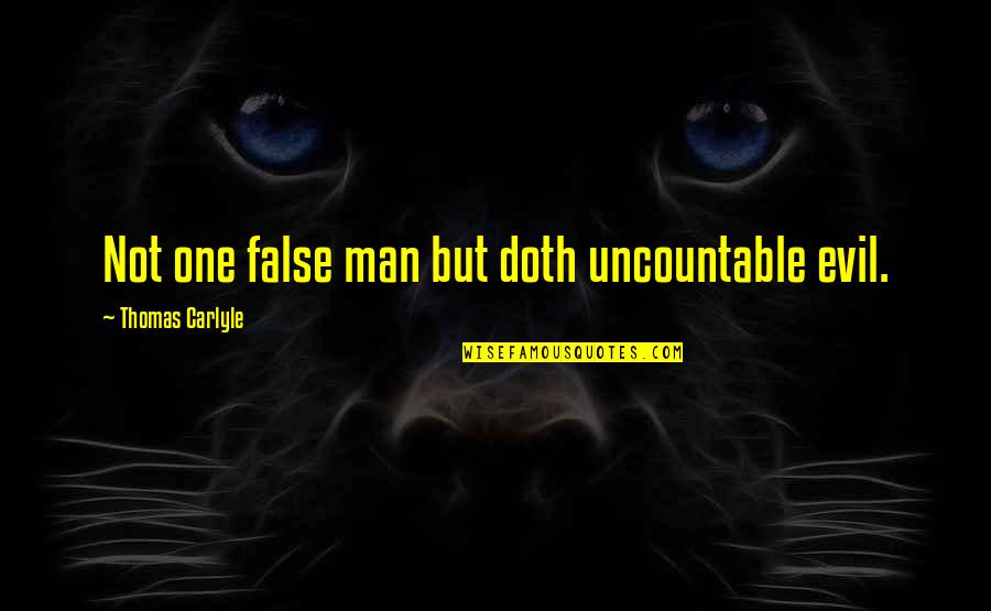 Desencuentros De La Quotes By Thomas Carlyle: Not one false man but doth uncountable evil.