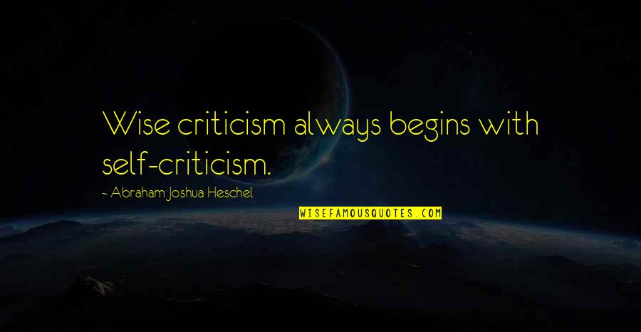 Desenez In Browser Quotes By Abraham Joshua Heschel: Wise criticism always begins with self-criticism.