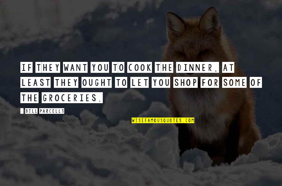 Desenez Pe Quotes By Bill Parcells: If they want you to cook the dinner, Desenez Pe Quotes By Bill Parcells: If they want you to cook the dinner,