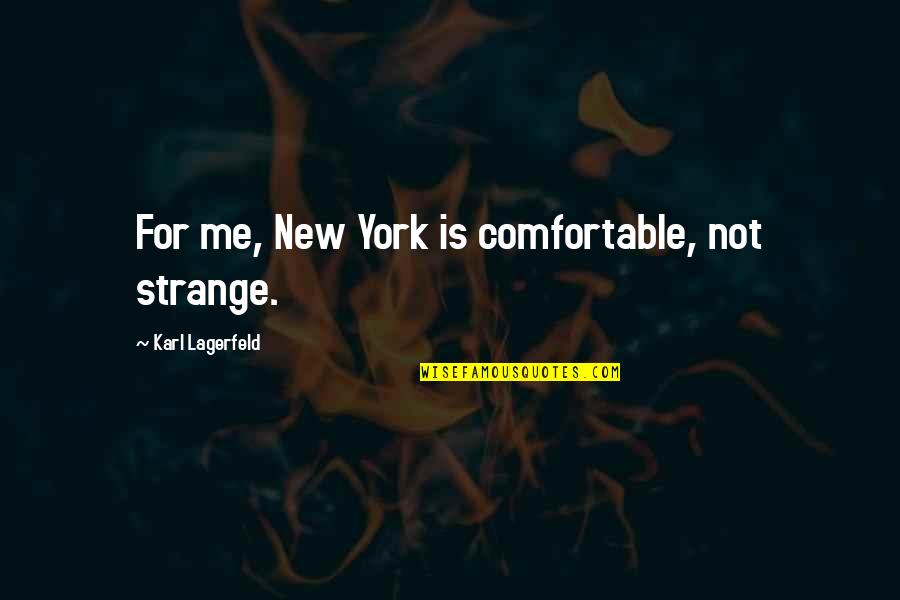 Desenez Si Quotes By Karl Lagerfeld: For me, New York is comfortable, not strange.