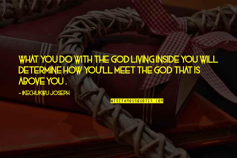 Desenfado In English Quotes By Ikechukwu Joseph: What you do with the God living inside Desenfado In English Quotes By Ikechukwu Joseph: What you do with the God living inside