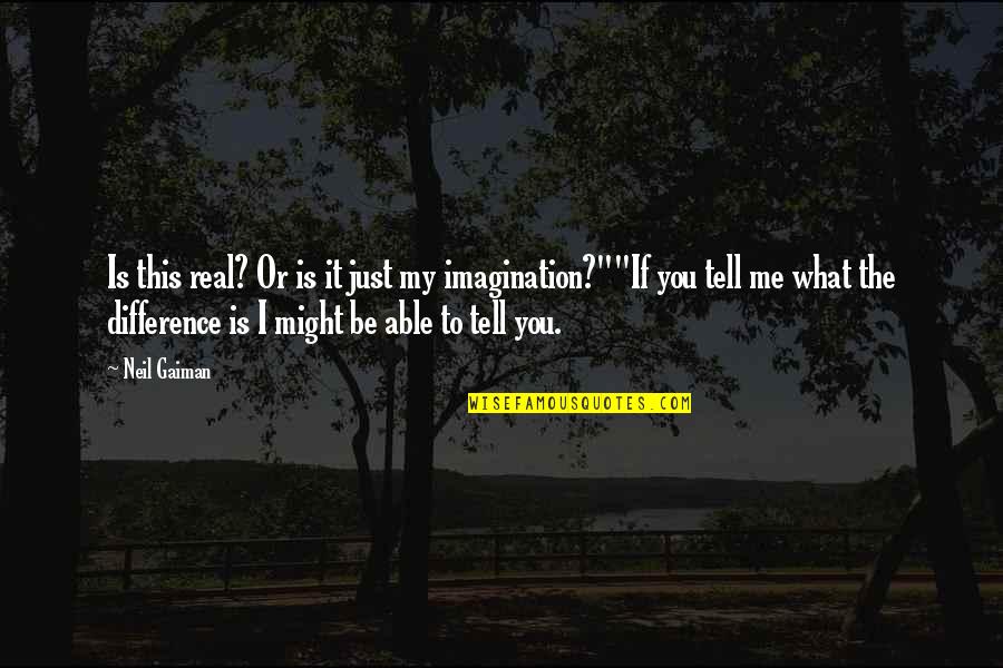 Desenfado In English Quotes By Neil Gaiman: Is this real? Or is it just my Desenfado In English Quotes By Neil Gaiman: Is this real? Or is it just my