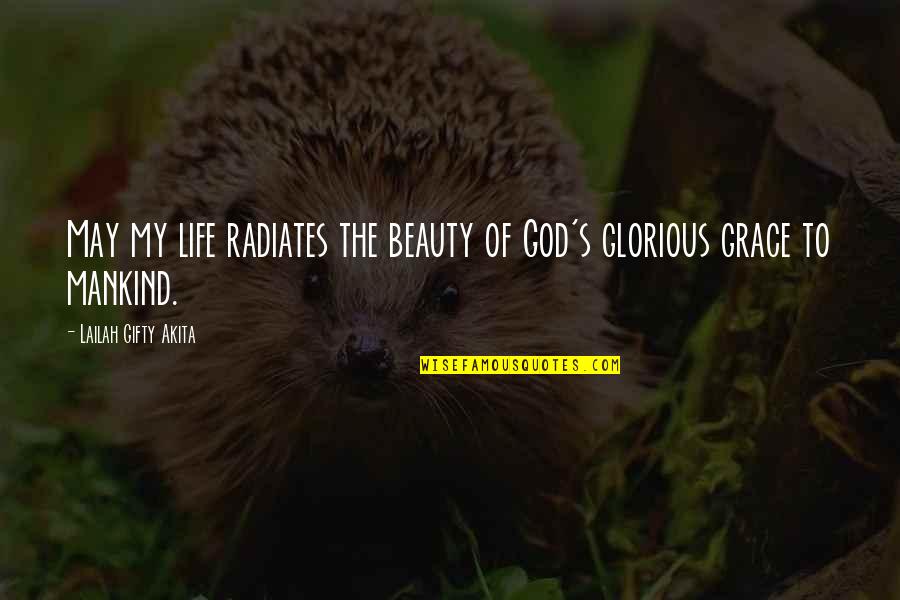 Desenfreno In English Quotes By Lailah Gifty Akita: May my life radiates the beauty of God's Desenfreno In English Quotes By Lailah Gifty Akita: May my life radiates the beauty of God's