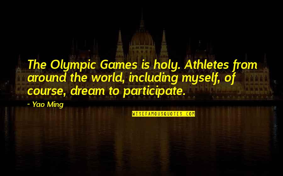 Desenfreno In English Quotes By Yao Ming: The Olympic Games is holy. Athletes from around