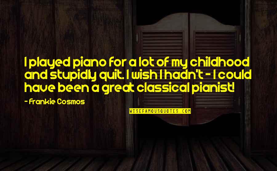 Desenhado Todoroki Quotes By Frankie Cosmos: I played piano for a lot of my Desenhado Todoroki Quotes By Frankie Cosmos: I played piano for a lot of my