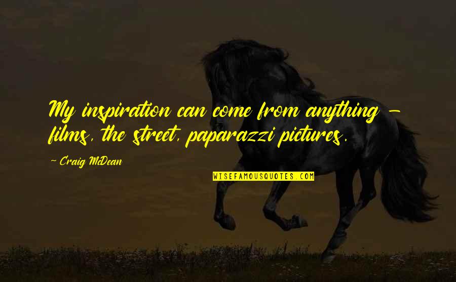 Desenmascarar Sinonimo Quotes By Craig McDean: My inspiration can come from anything - films,