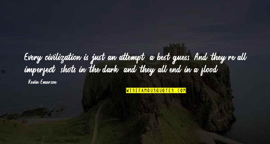 Desenna Quotes By Kevin Emerson: Every civilization is just an attempt, a best Desenna Quotes By Kevin Emerson: Every civilization is just an attempt, a best