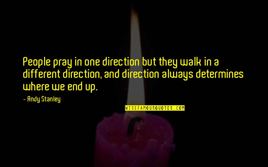 Desenrolado Quotes By Andy Stanley: People pray in one direction but they walk Desenrolado Quotes By Andy Stanley: People pray in one direction but they walk