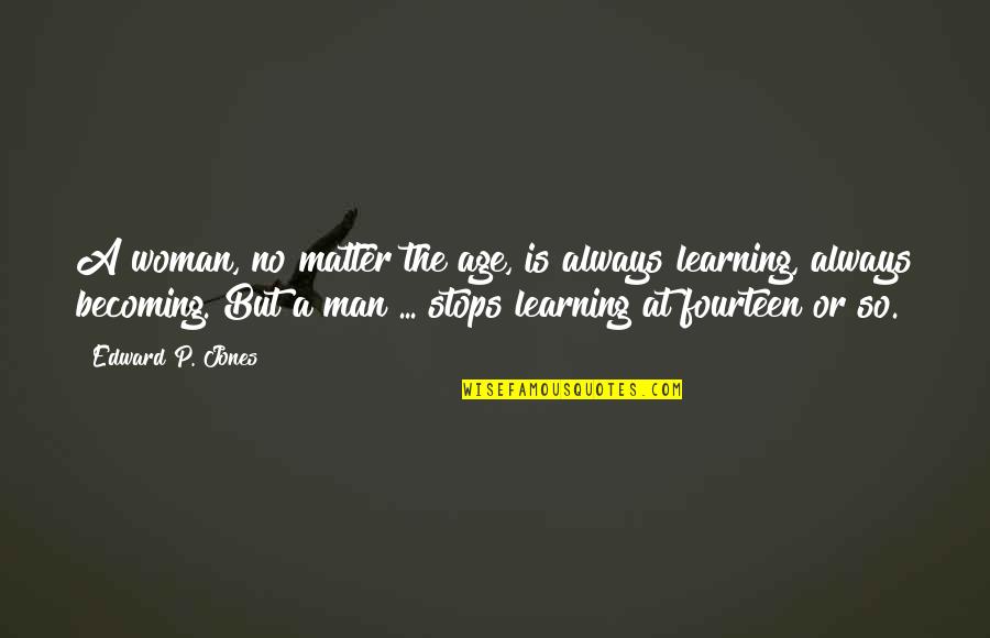 Desenrolado Quotes By Edward P. Jones: A woman, no matter the age, is always Desenrolado Quotes By Edward P. Jones: A woman, no matter the age, is always