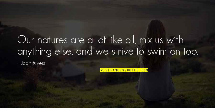 Desensitised Quotes By Joan Rivers: Our natures are a lot like oil, mix Desensitised Quotes By Joan Rivers: Our natures are a lot like oil, mix