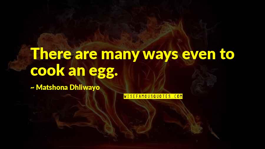 Desensitised Quotes By Matshona Dhliwayo: There are many ways even to cook an