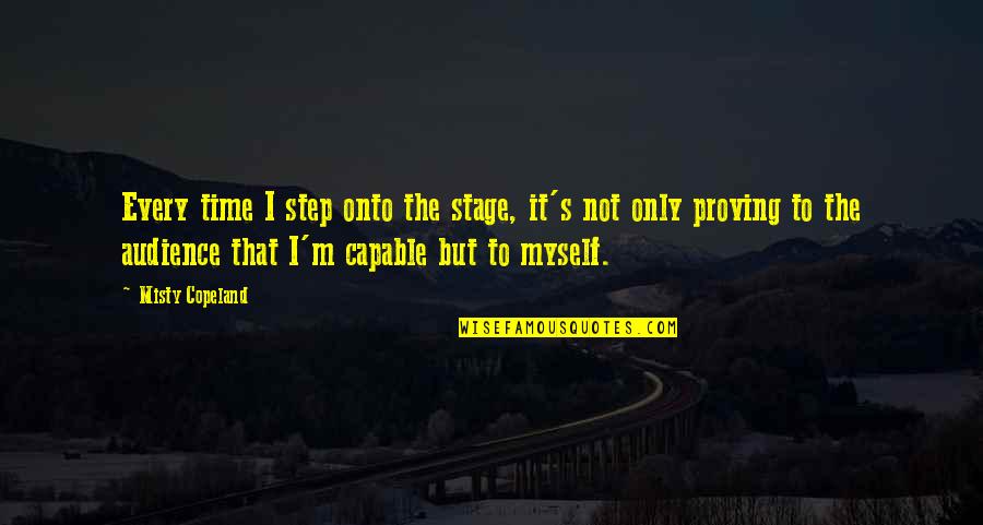Desensitised Quotes By Misty Copeland: Every time I step onto the stage, it's Desensitised Quotes By Misty Copeland: Every time I step onto the stage, it's