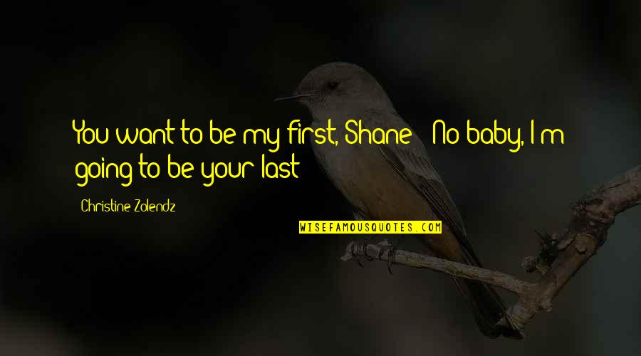 Desensitising Quotes By Christine Zolendz: You want to be my first, Shane?""No baby,