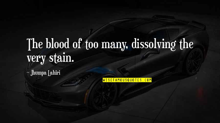 Desensitized Quotes By Jhumpa Lahiri: The blood of too many, dissolving the very