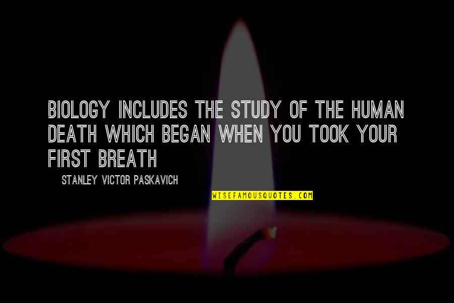 Desensitized Quotes By Stanley Victor Paskavich: Biology includes the study of the human death