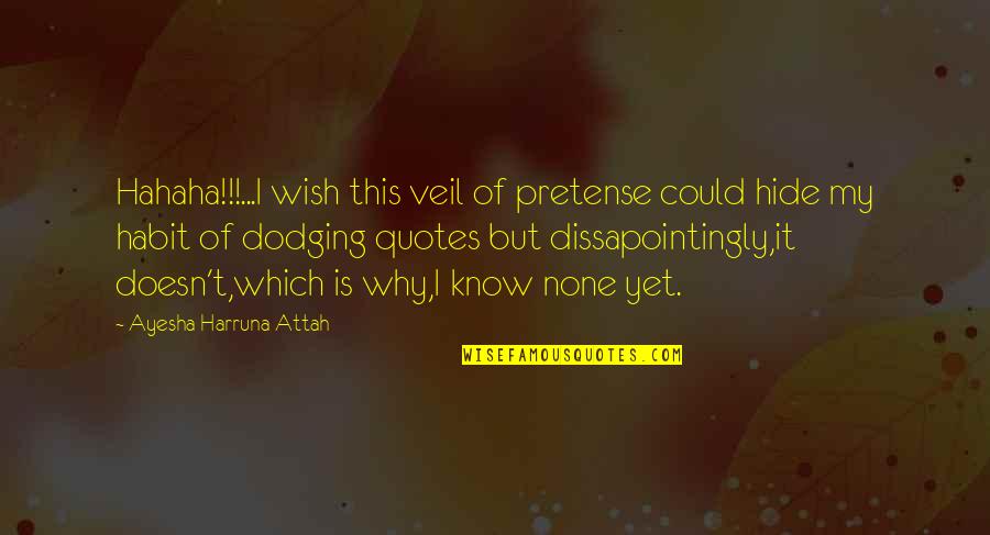 Desenvaina Quotes By Ayesha Harruna Attah: Hahaha!!!...I wish this veil of pretense could hide