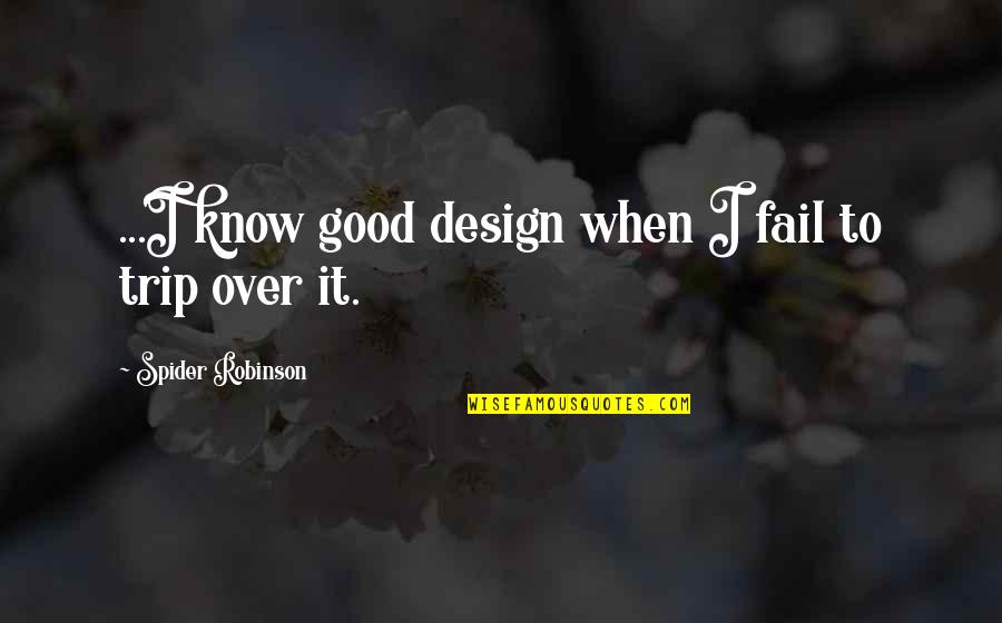 Desenvaino Quotes By Spider Robinson: ...I know good design when I fail to