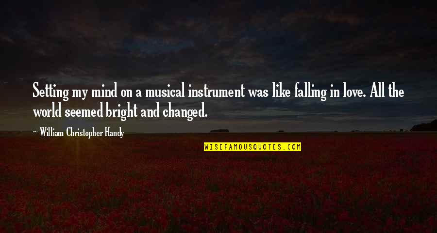 Desenvolver Quotes By William Christopher Handy: Setting my mind on a musical instrument was