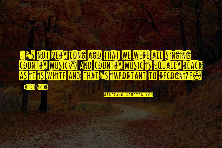 Desenvolverse Significado Quotes By Ketch Secor: It's not very long ago that we were Desenvolverse Significado Quotes By Ketch Secor: It's not very long ago that we were