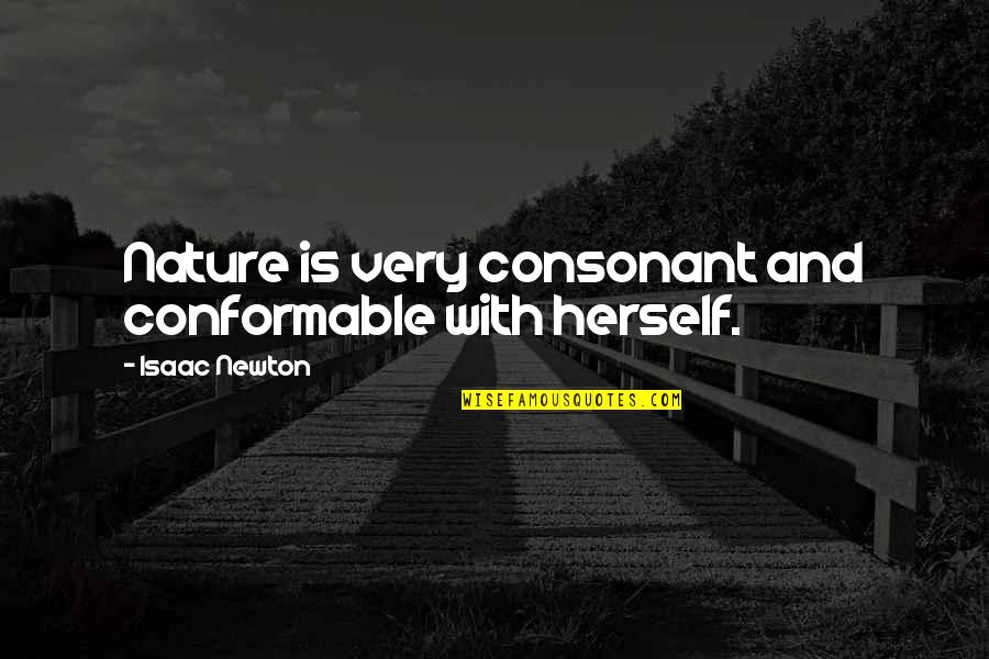 Deseo At Grand Quotes By Isaac Newton: Nature is very consonant and conformable with herself. Deseo At Grand Quotes By Isaac Newton: Nature is very consonant and conformable with herself.