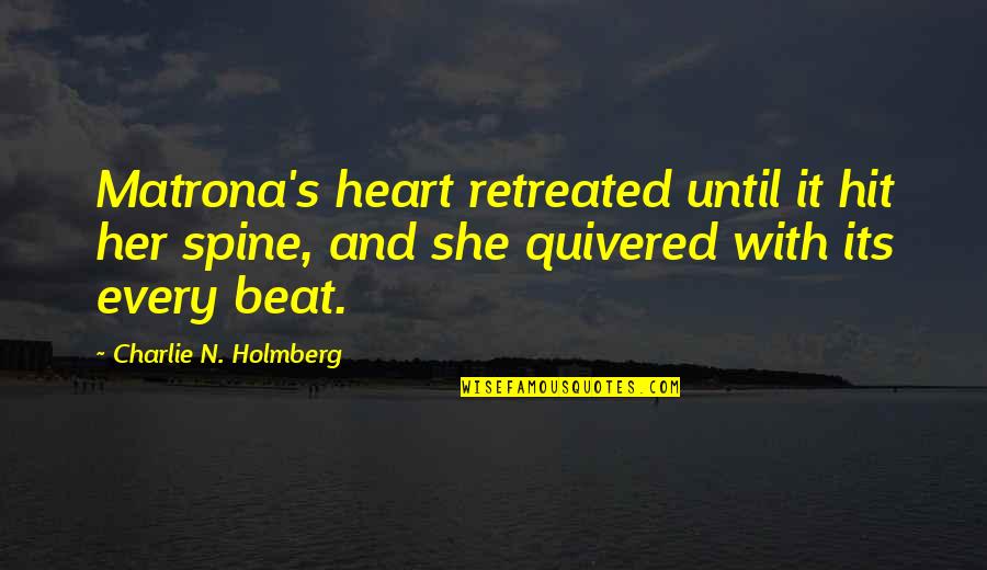 Deseo Movie Quotes By Charlie N. Holmberg: Matrona's heart retreated until it hit her spine, Deseo Movie Quotes By Charlie N. Holmberg: Matrona's heart retreated until it hit her spine,