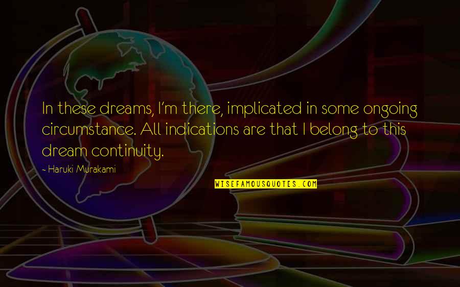 Deseori Observi Quotes By Haruki Murakami: In these dreams, I'm there, implicated in some Deseori Observi Quotes By Haruki Murakami: In these dreams, I'm there, implicated in some