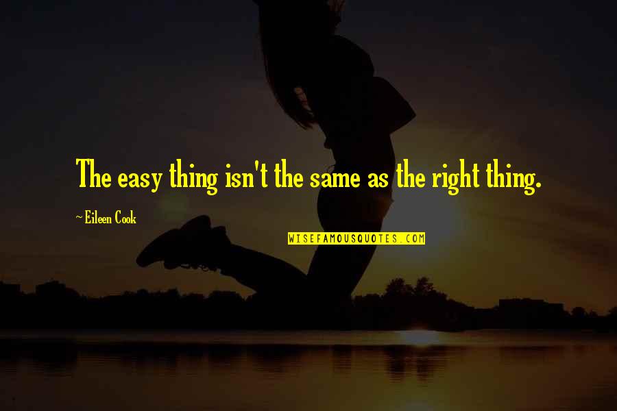 Deseos De Feliz Quotes By Eileen Cook: The easy thing isn't the same as the Deseos De Feliz Quotes By Eileen Cook: The easy thing isn't the same as the